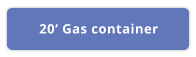 20‘ Gas container