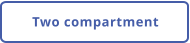 Two compartment